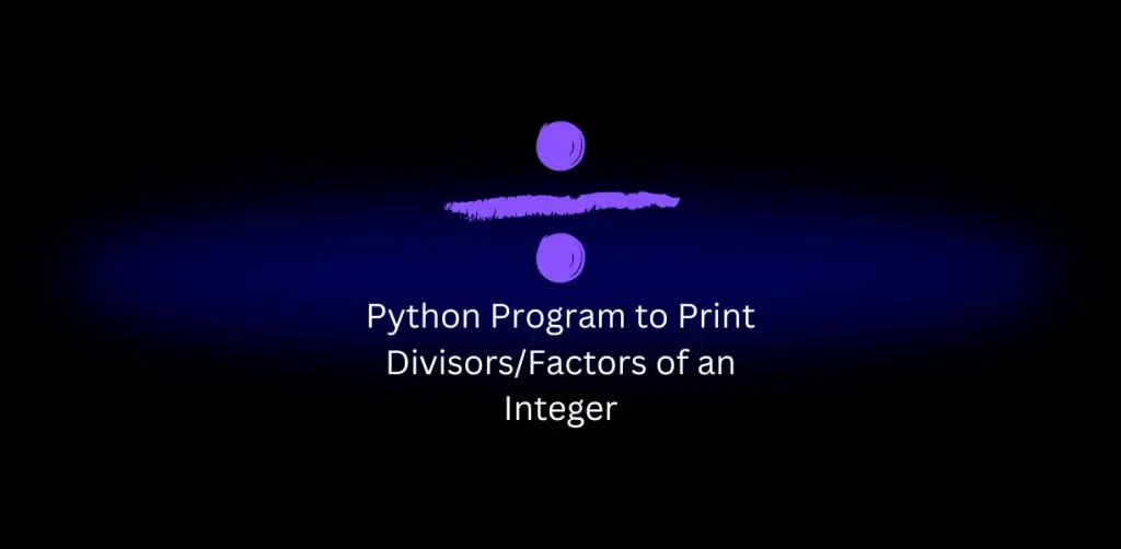 Python Program to Print Divisors/Factors of an Integer